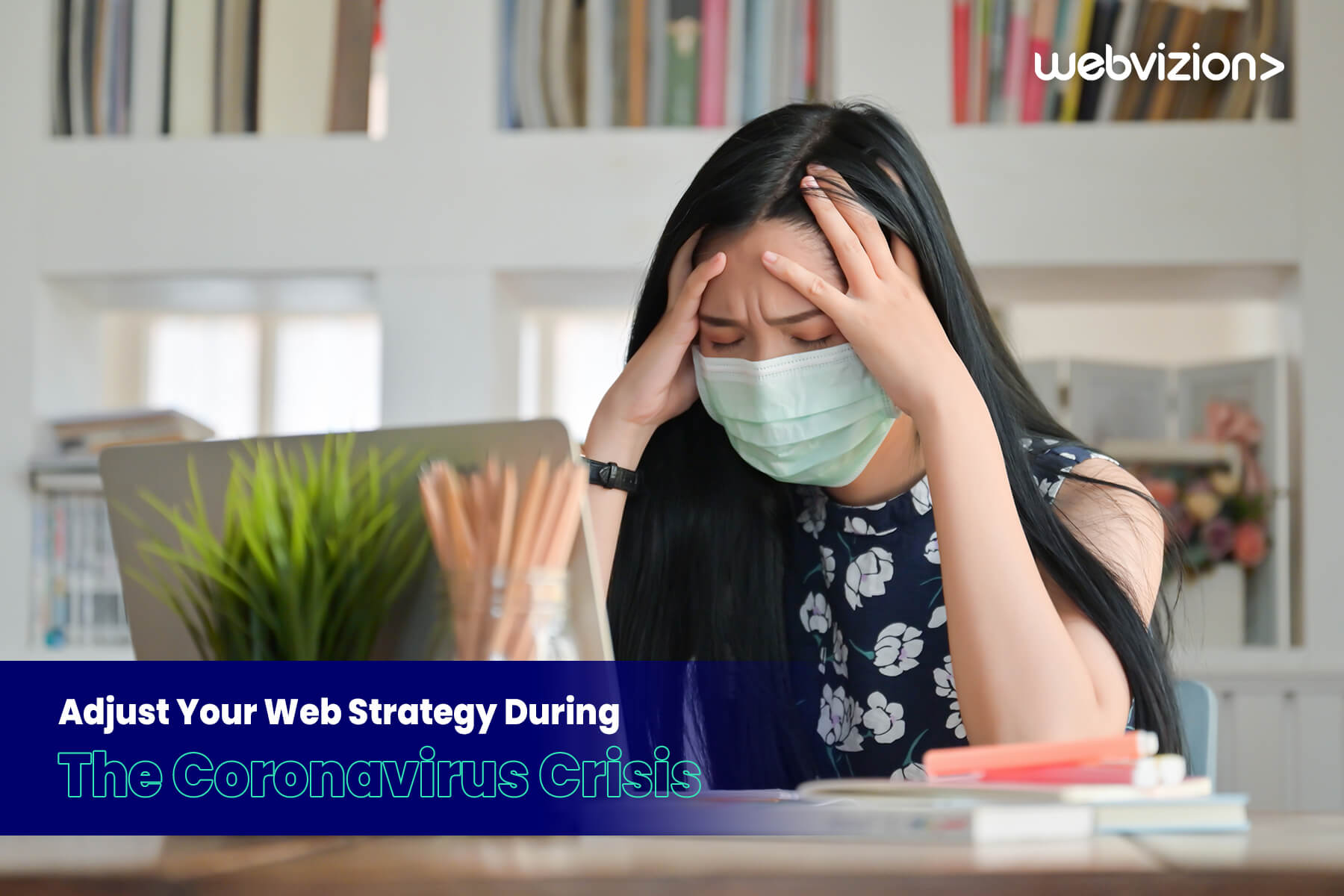 Smart Ways To Adjust Your Web Strategy During The Coronavirus Crisis