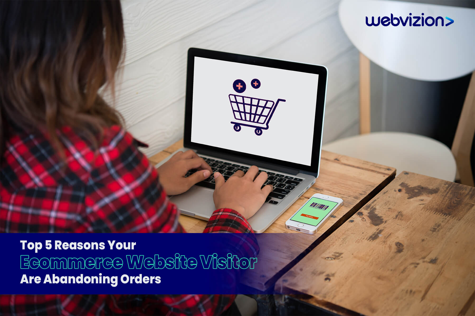 Top 5 Reasons Your Ecommerce Website Visitor Are Abandoning Orders-Webvizion Global
