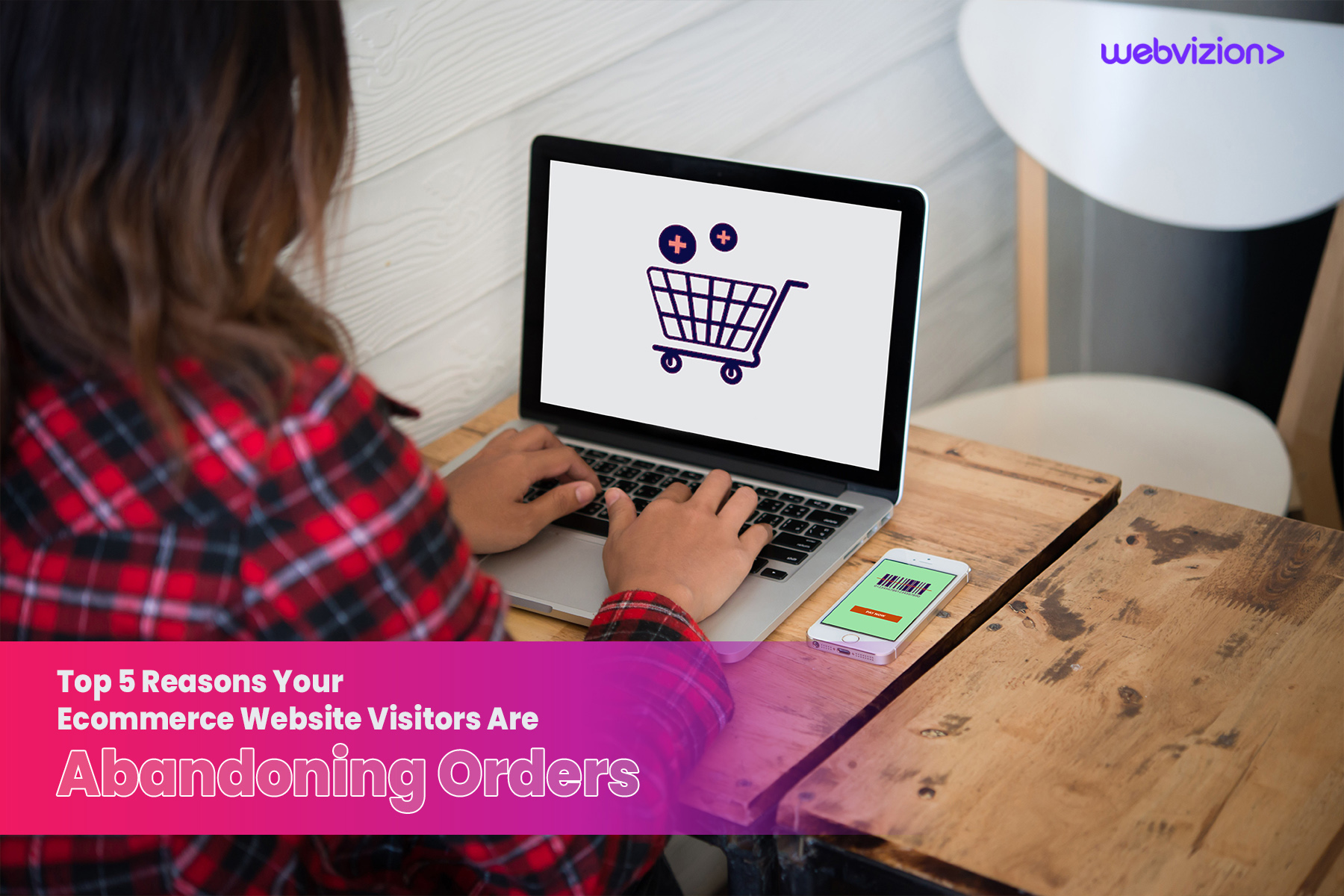 Top 5 Reasons Your Ecommerce Website Visitor Are Abandoning Orders-Webvizion Global