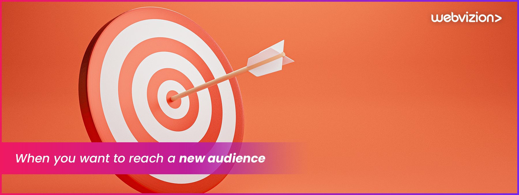 When-you-want-to-reach-a-new-audience-Webvizion-Global