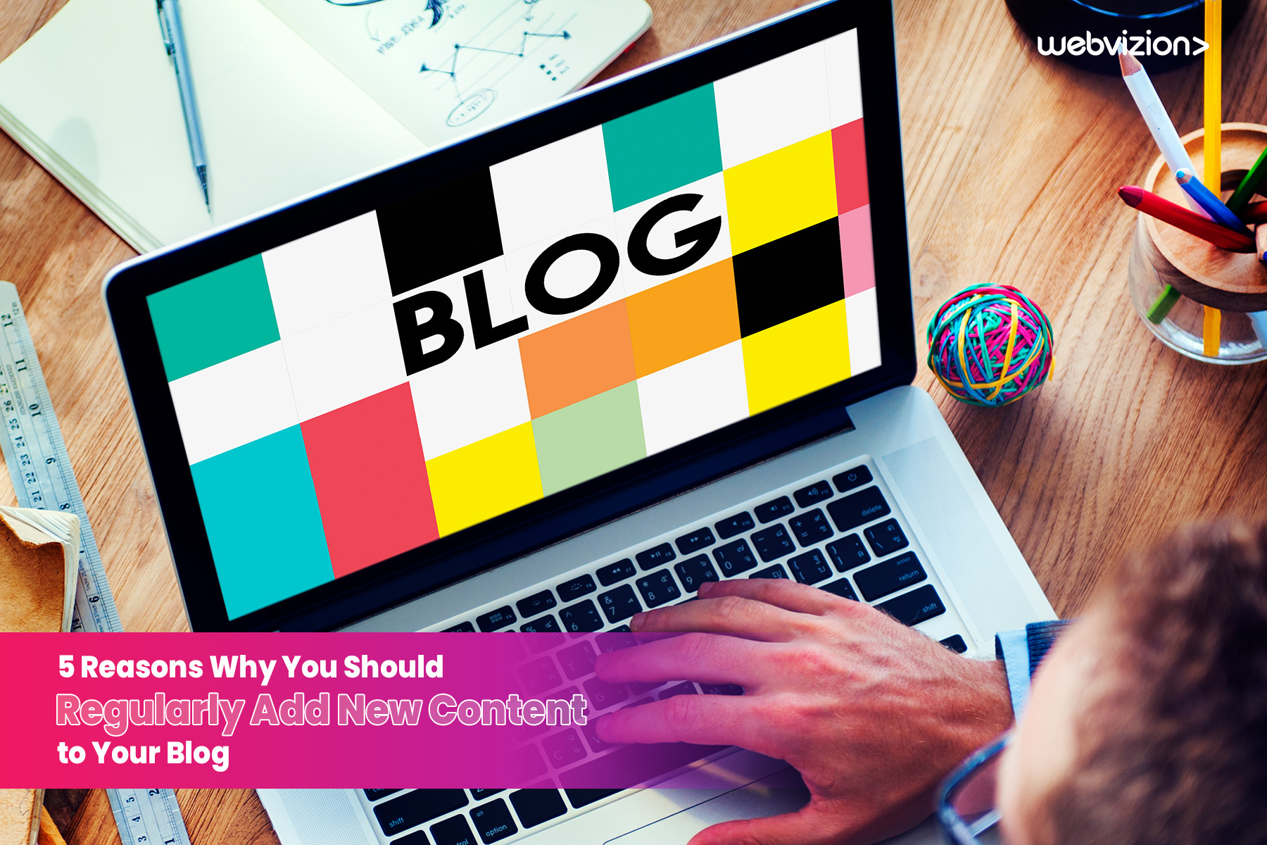 5 Reasons Why You Should Regularly Add New Content to Your Blog