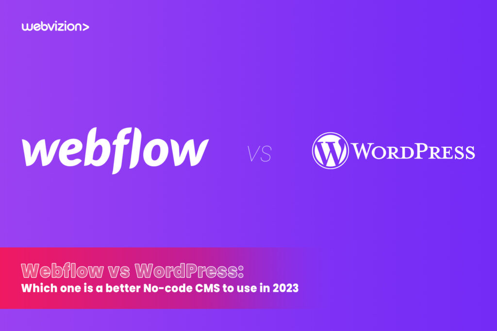 Webflow-vs-WordPress-Which-one-is-a-better-No-code-CMS-to-use-in-2023-Webvizion-Global