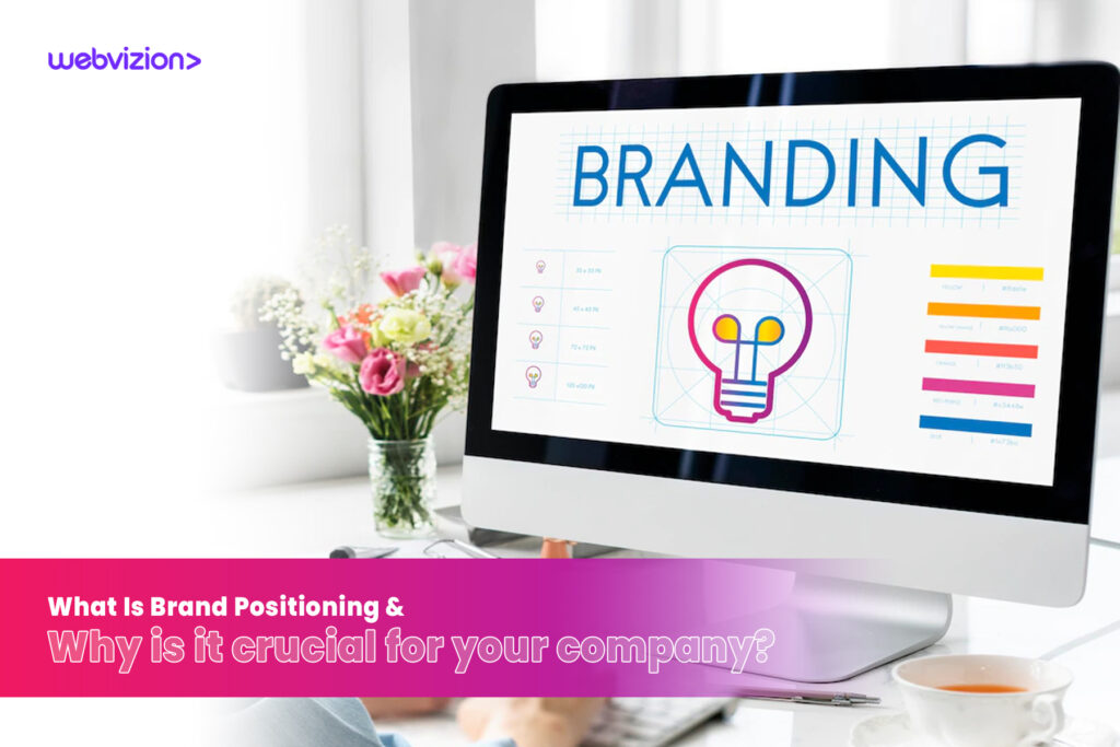 What Is Brand Positioning & Why is it crucial for your company