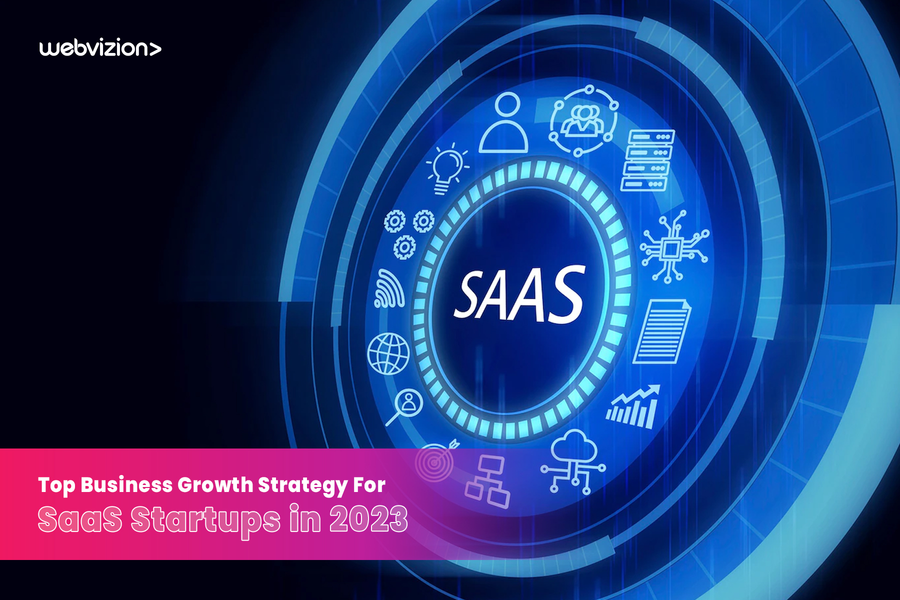 top-business-growth-strategy-for-saas-startups-in-2023-Webvizion-Global