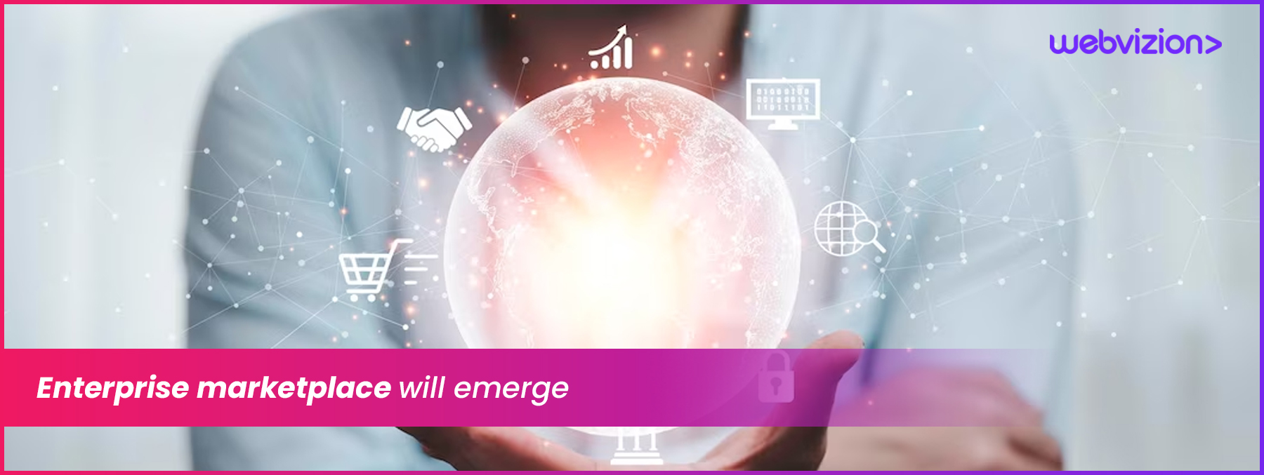 Enterprise-marketplace-will-emerge-Webvizion-Global