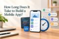 How Long Does It Take to Build a Mobile App?