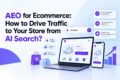 AEO for Ecommerce: How to Drive Traffic to Your Store from AI Search?