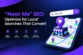 “Near Me” SEO: Optimize for Local Searches That Convert